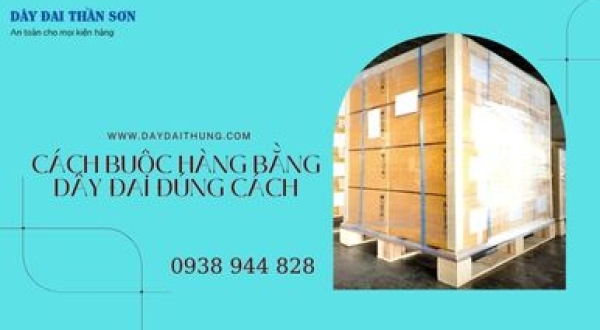 Cách đóng hàng bằng dây đai nhựa phổ biến nhất hiện nay