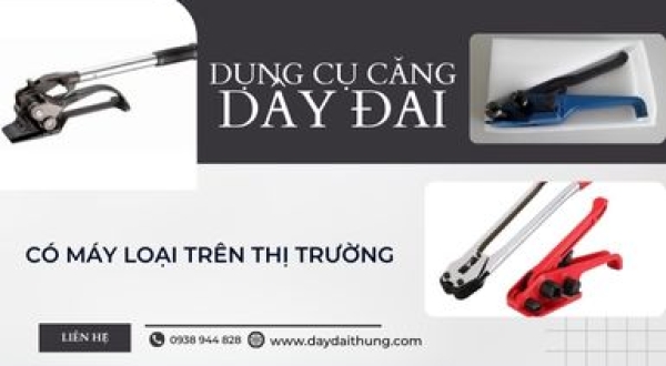 Dụng Cụ Căng Dây Đai Có Những Loại Nào